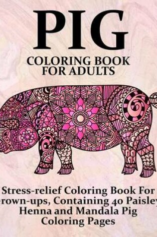 Cover of Pig Coloring Book For Adults