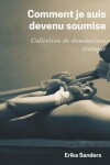 Book cover for Comment je suis Devenu Soumise