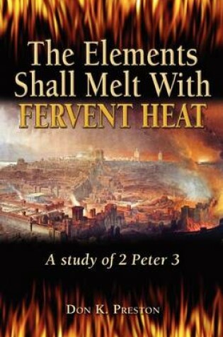 Cover of The Elements Shall Melt With Fervent Heat
