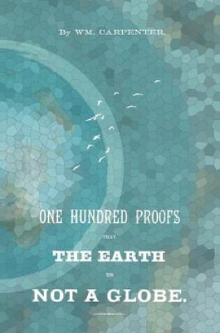 Cover of 100 Proofs That The Earth Is Not A Globe