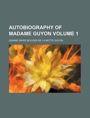 Book cover for Autobiography of Madame Guyon Volume 1