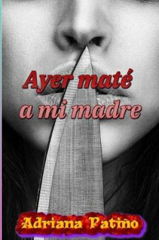 Cover of Ayer mate a mi madre