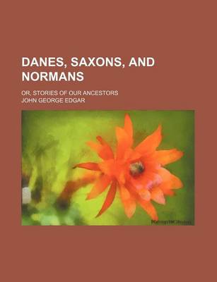 Book cover for Danes, Saxons, and Normans; Or, Stories of Our Ancestors
