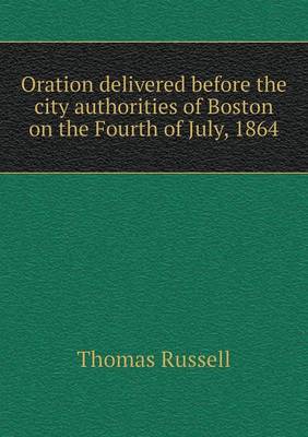 Book cover for Oration delivered before the city authorities of Boston on the Fourth of July, 1864