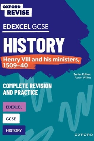 Cover of Oxford Revise: Edexcel GCSE History: Henry VIII and his ministers, 1509-40 Complete Revision and Practice