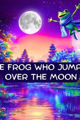 Cover of The Frog Who Jumped Over the Moon