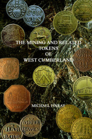 Cover of The Mining and Related Tokens of West Cumberland and Their Issuers