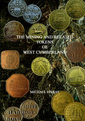 Book cover for The Mining and Related Tokens of West Cumberland and Their Issuers