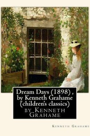 Cover of Dream Days (1898), by Kenneth Grahame (children's classics)