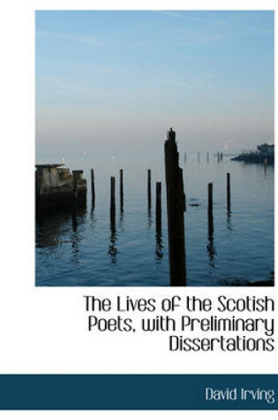 Cover of The Lives of the Scotish Poets, with Preliminary Dissertations