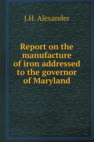 Cover of Report on the manufacture of iron addressed to the governor of Maryland