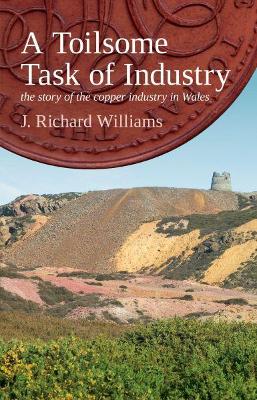 Book cover for Toilsome Task of Industry, A - The Story of the Copper Industry in Wales