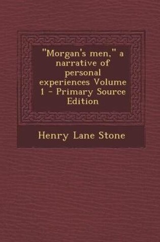 Cover of Morgan's Men, a Narrative of Personal Experiences Volume 1