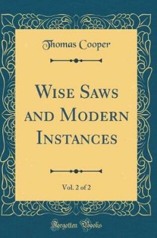 Cover of Wise Saws and Modern Instances, Vol. 2 of 2 (Classic Reprint)