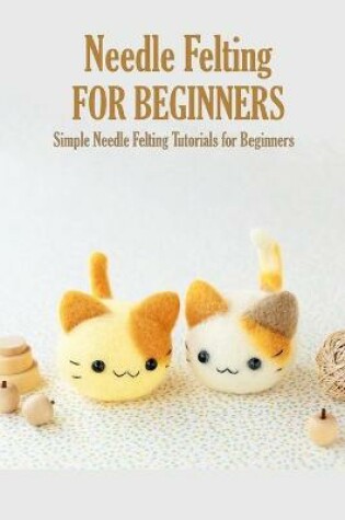 Cover of Needle Felting for Beginners