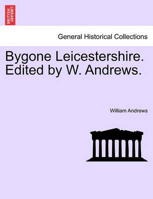 Book cover for Bygone Leicestershire. Edited by W. Andrews.
