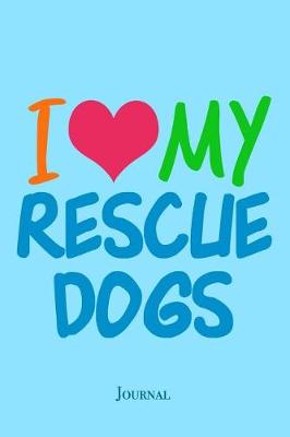 Book cover for I Love My Rescue Dogs Journal