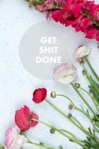 Cover of Get Shit Done Bullet Journal (Floral)