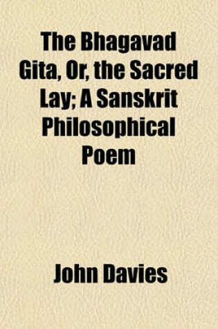 Cover of The Bhagavad Gita, Or, the Sacred Lay; A Sanskrit Philosophical Poem