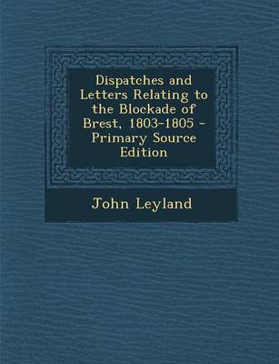 Book cover for Dispatches and Letters Relating to the Blockade of Brest, 1803-1805 - Primary Source Edition