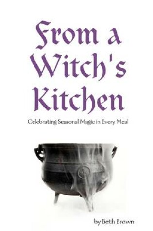 Cover of From a Witch's Kitchen: Celebrating Seasonal Magic in Every Meal