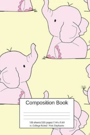 Cover of Composition Book 100 Sheets/200 Pages/7.44 X 9.69 In. College Ruled/ Pink Elephants