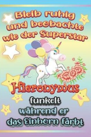 Cover of Bleib ruhig und beobachte wie Superstar Hieronymus funkelt während sie das Einhorn färbt