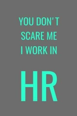 Cover of You Don't Scare Me I Work In HR