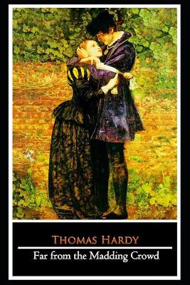 Book cover for Far from the Madding Crowd By Thomas Hardy (Fiction & Romance Novel) "The Annotated Classic Edition"