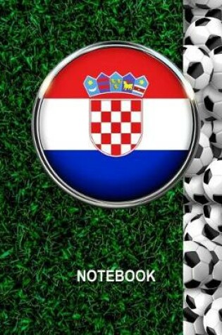 Cover of Notebook. Croatia Flag And Soccer Balls Cover. For Soccer Fans. Blank Lined Planner Journal Diary.