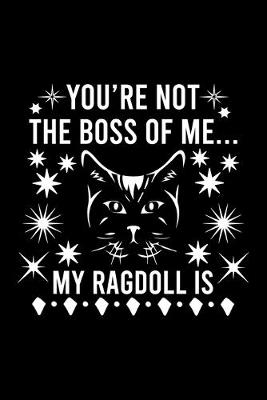 Book cover for You're not the boss of me... my Ragdoll is