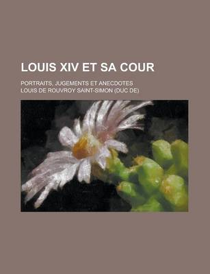 Book cover for Louis XIV Et Sa Cour; Portraits, Jugements Et Anecdotes