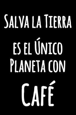 Book cover for Salva la Tierra, es el Único Planeta con Café