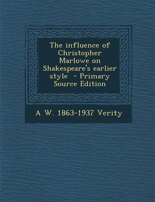 Book cover for The Influence of Christopher Marlowe on Shakespeare's Earlier Style - Primary Source Edition