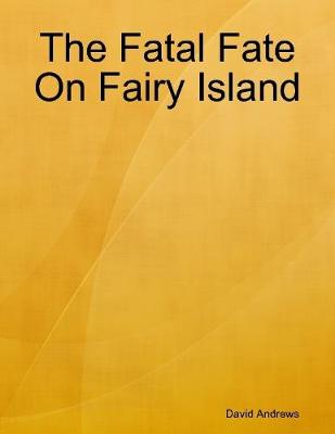 Book cover for The Fatal Fate On Fairy Island