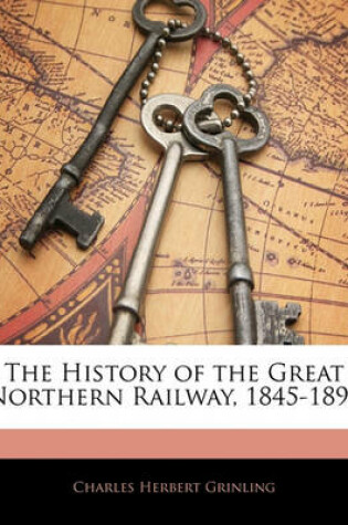 Cover of The History of the Great Northern Railway, 1845-1895