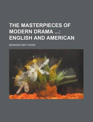 Book cover for The Masterpieces of Modern Drama (Volume 1); English and American