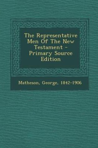 Cover of The Representative Men of the New Testament - Primary Source Edition