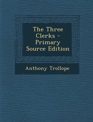 Book cover for The Three Clerks - Primary Source Edition