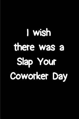 Book cover for I wish there was a Slap your Coworker Day