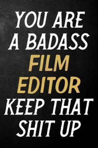 Cover of You Are A Badass Film Editor Keep That Shit Up