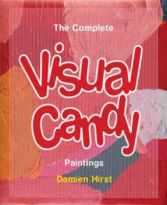 Book cover for Damien Hirst: The Complete Visual Candy Paintings