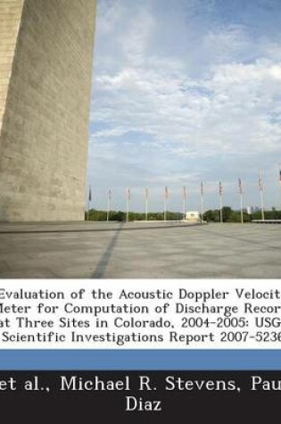 Cover of Evaluation of the Acoustic Doppler Velocity Meter for Computation of Discharge Records at Three Sites in Colorado, 2004-2005