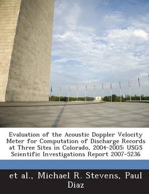 Book cover for Evaluation of the Acoustic Doppler Velocity Meter for Computation of Discharge Records at Three Sites in Colorado, 2004-2005