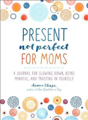 Book cover for Present, Not Perfect for Moms