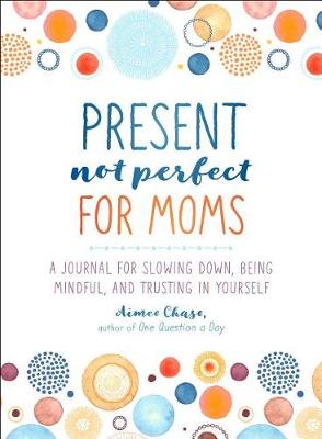 Cover of Present, Not Perfect for Moms