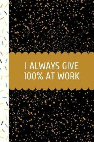 Cover of I Always Give 100% at Work