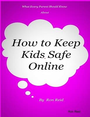 Book cover for What Every Parent Should Know About How to Keep Kids Safe Online