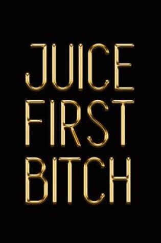 Cover of Juice First Bitch