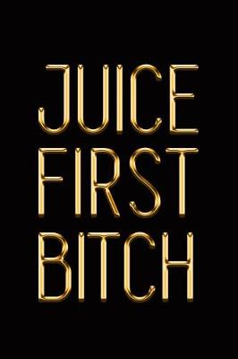 Book cover for Juice First Bitch